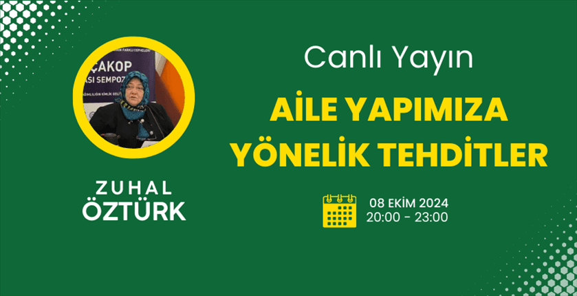 Dünya ÇAKOP Başkanı Zuhal Öztürk ile "Aile Yapımıza Yönelik Tehditler" Söyleşisi